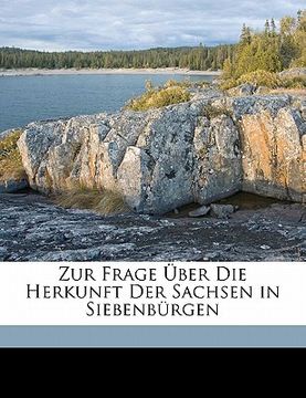 portada Zur Frage Uber Die Herkunft Der Sachsen in Siebenburgen (en Alemán)