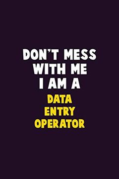 portada Don't Mess With me, i am a Data Entry Operator: 6x9 Career Pride 120 Pages Writing Nots (in English)