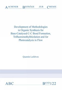 portada Development of Methodologies in Organic Synthesis for Base-Catalysed c-c Bond Formation, Trifluoromethylthiolation and for Photocatalysis in Flow (en Inglés)