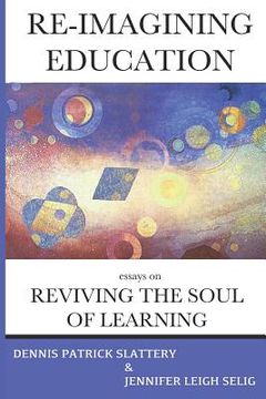 portada Re-Imagining Education: Essays on Reviving the Soul of Learning (en Inglés)