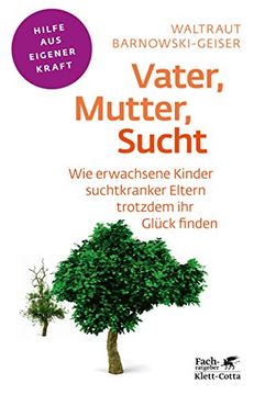 portada Vater, Mutter, Sucht: Wie erwachsene Kinder suchtkranker Eltern trotzdem ihr Glück finden (en Alemán)