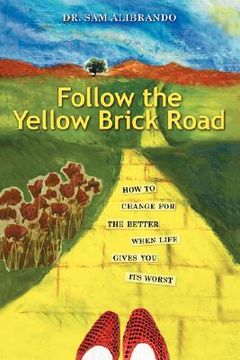 portada follow the yellow brick road: how to change for the better when life gives you its worst (in English)