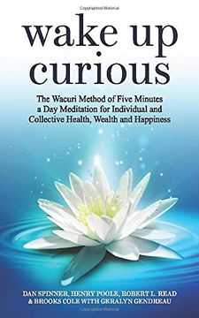 portada Wake up Curious: The Wacuri Method of Five Minutes a day Meditation for Individual and Collective Health, Wealth and Happiness (in English)