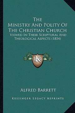 portada the ministry and polity of the christian church: viewed in their scriptural and theological aspects (1854)