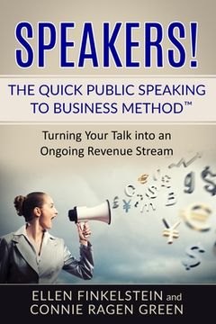 portada Speakers! The Quick Public Speaking to Business Method: Turning Your Talk into an Ongoing Revenue Stream (en Inglés)