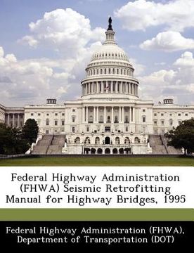 portada federal highway administration (fhwa) seismic retrofitting manual for highway bridges, 1995 (en Inglés)