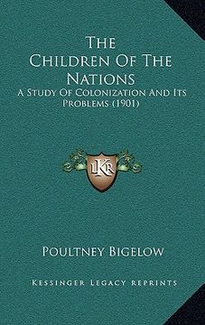 portada the children of the nations: a study of colonization and its problems (1901) (en Inglés)