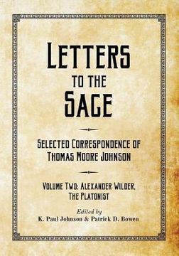 portada Letters to the Sage: Selected Correspondence of Thomas Moore Johnson: Volume Two: Alexander Wilder, the Platonist