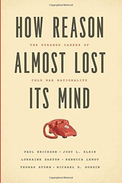 portada How Reason Almost Lost Its Mind: The Strange Career of Cold War Rationality