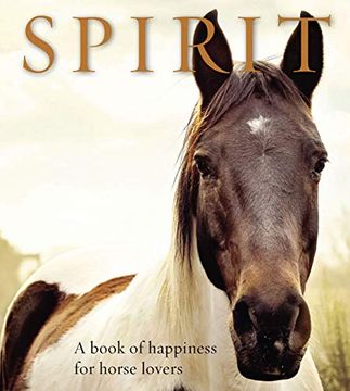 portada Spirit: A Book of Happiness for Horse Lovers (Animal Happiness) (in English)