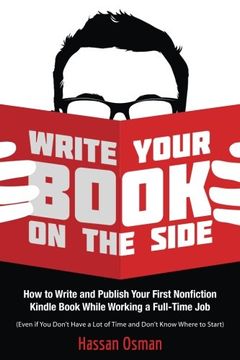 portada Write Your Book on the Side: How to Write and Publish Your First Nonfiction Kindle Book While Working a Full-Time job (Even if you Don’T Have a lot of Time and Don’T Know Where to Start) (en Inglés)