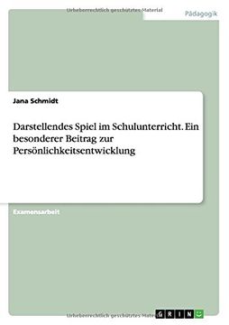 portada Darstellendes Spiel im Schulunterricht. Ein besonderer Beitrag zur Persönlichkeitsentwicklung (German Edition)