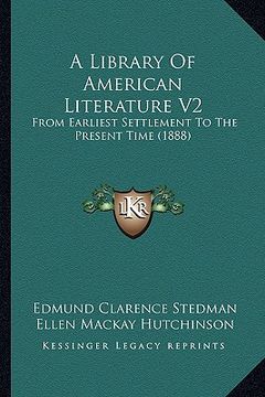 portada a library of american literature v2 a library of american literature v2: from earliest settlement to the present time (1888) from earliest settlemen (in English)