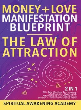 portada Money + Love Manifestation Blueprint- The Law Of Attraction (2 in 1): 50+ Manifesting Techniques, Meditations, Hypnosis& Affirmations For Abundance, W (en Inglés)