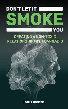 portada Don't Let It Smoke You: How to Create a Nontoxic Relationship with Cannabis (en Inglés)