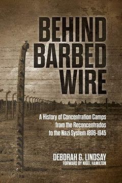 portada Behind Barbed Wire: A History of Concentration Camps From the Reconcentrados to the Nazi System 1896-1945 (en Inglés)