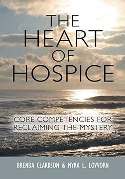 portada The Heart of Hospice: Core Competencies for Reclaiming the Mystery (en Inglés)