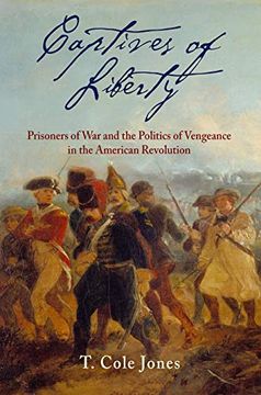 portada Captives of Liberty: Prisoners of war and the Politics of Vengeance in the American Revolution (Early American Studies) (en Inglés)