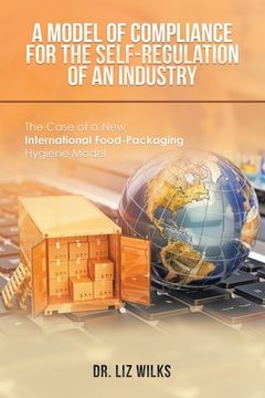 portada A Model of Compliance for the Self-Regulation of an Industry: The Case of a New International Food-Packaging Hygiene Model (en Inglés)