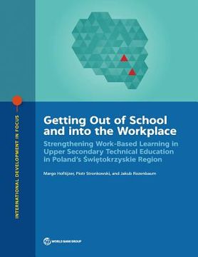 portada Getting Out of School and into the Workplace: Strengthening Work-Based Learning in Upper Secondary Technical Education in Poland's Swietokrzyskie Regi (en Inglés)