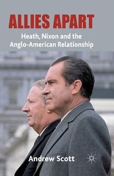 portada Allies Apart: Heath, Nixon and the Anglo-American Relationship (en Inglés)