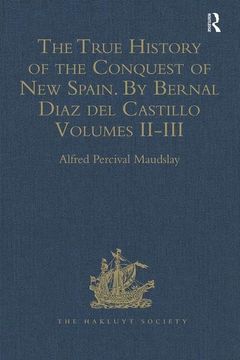 portada The True History of the Conquest of New Spain. by Bernal Diaz del Castillo, One of Its Conquerors: From the Exact Copy Made of the Original Manuscript (en Inglés)