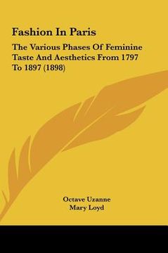 portada fashion in paris: the various phases of feminine taste and aesthetics from 1797 to 1897 (1898) (in English)