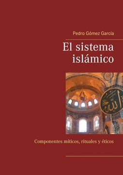 portada El sistema islámico: Componentes míticos, rituales y éticos