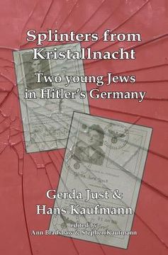 portada Splinters from Kristallnacht - two young Jews in Hitler's Germany: Gerda Just and Hans Kaufmann (en Inglés)