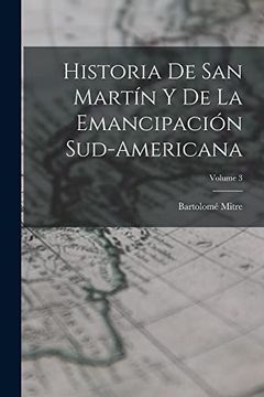 portada Historia de san Martín y de la Emancipación Sud-Americana; Volume 3 (in Spanish)