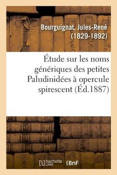 portada Étude Sur Les Noms Génériques Des Petites Paludinidées À Opercule Spirescent (en Francés)