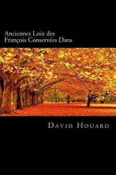 portada Anciennes Loix des François Conservées Dans (French Edition) (en Francés)