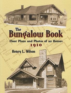 The Bungalow Book: Floor Plans and Photos of 112 Houses, 1910 (en Inglés)
