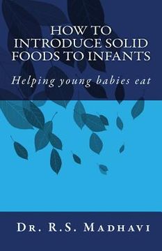portada How to Introduce Solid Foods to Infants: Helping young babies eat (en Inglés)