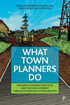 portada What Town Planners Do: Exploring Planning Practices and the Public Interest Through Workplace Ethnographies (en Inglés)