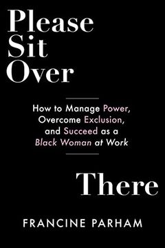 portada Please sit Over There: How to Manage Power, Overcome Exclusion, and Succeed as a Black Woman at Work (en Inglés)