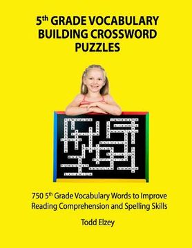 portada 5th Grade Vocabulary Building Crossword Puzzles: 750Vocabulary Words To Improve Reading Comprehension and Spelling Skills (en Inglés)