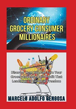 portada Ordinary Grocery Consumer Millionaires: Discover how you can Turn Your Grocery Expenses Into Profit That Leads you to Financial Freedom (en Inglés)