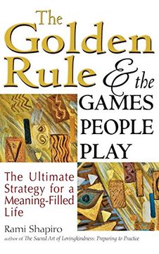 portada The Golden Rule and the Games People Play: The Ultimate Strategy for a Meaning-Filled Life (en Inglés)
