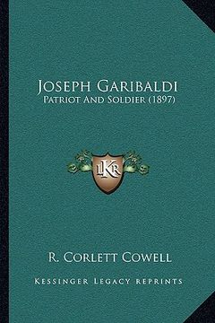 portada joseph garibaldi: patriot and soldier (1897) (en Inglés)