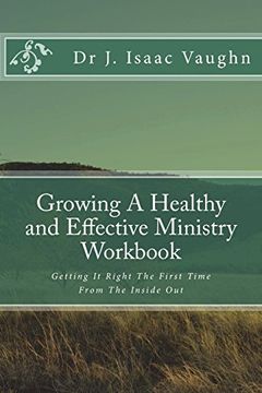 portada Growing a Healthy and Effective Ministry Workbook: Getting it Right the First Time (en Inglés)