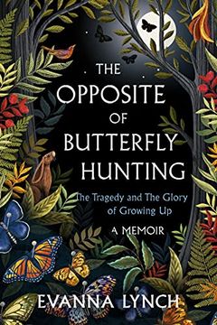 portada The Opposite of Butterfly Hunting: A Memoir About the Tragedy and the Glory of Growing up (en Inglés)