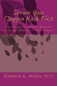 portada Secure You Oxygen Mask First: : Strategies to Prevent Burnout in Special Eduation Practitioners