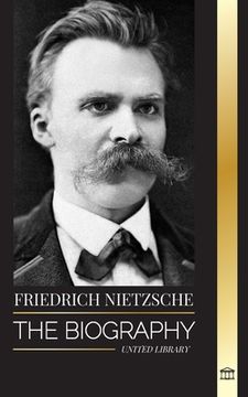portada Friedrich Nietzsche: The Biography of a Cultural Critic that Redefined Power, Will, Good and Evil (en Inglés)