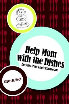 portada help mom with the dishes: lessons from life's classroom (en Inglés)