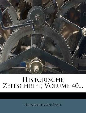 portada Historische Zeitschrift, Volume 40... (en Alemán)