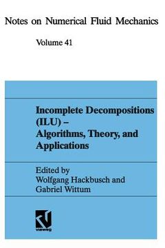 portada Incomplete Decomposition (Ilu) -- Algorithms, Theory, and Applications: Proceedings of the Eighth Gamm-Seminar, Kiel, January 24-26, 1992 (en Alemán)