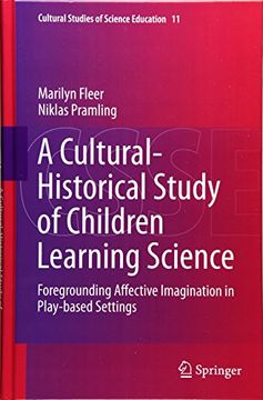 portada A Cultural-Historical Study of Children Learning Science: Foregrounding Affective Imagination in Play-based Settings (Cultural Studies of Science Education)