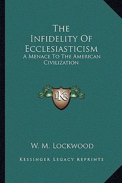 portada the infidelity of ecclesiasticism: a menace to the american civilization