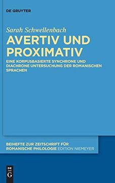 portada Avertiv und Proximativ: Eine Korpusbasierte Synchrone und Diachrone Untersuchung der Romanischen Sprachen 